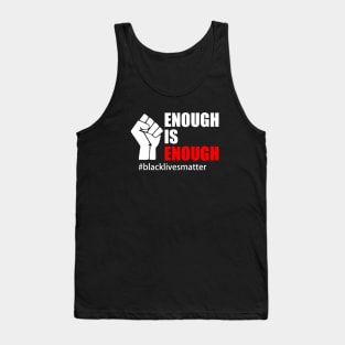 BLACK LIVES MATTER. ENOUGH IS ENOUGH Tank Top